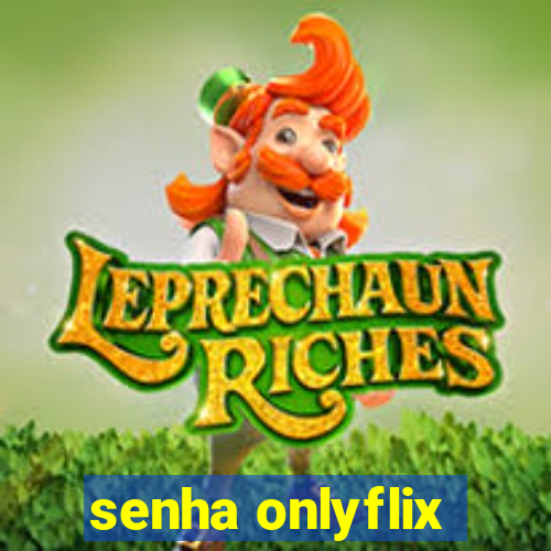 senha onlyflix